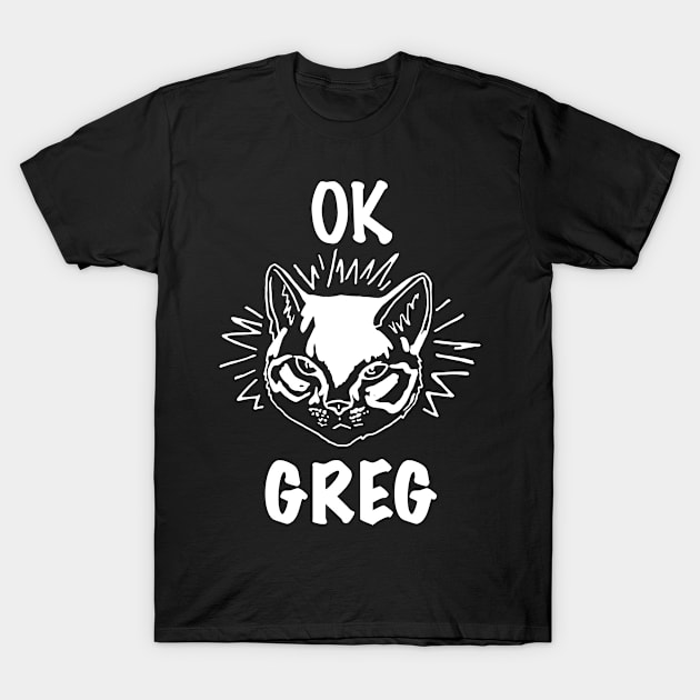 Ok Greg in White Text T-Shirt by WordWind